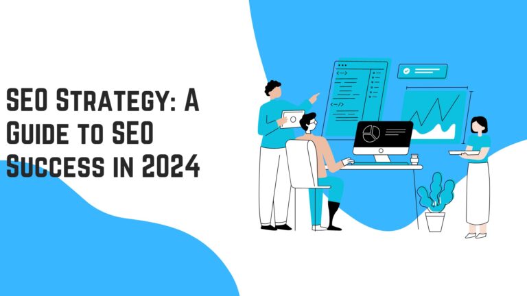 SEO Strategy: A Guide to SEO Success in 2024